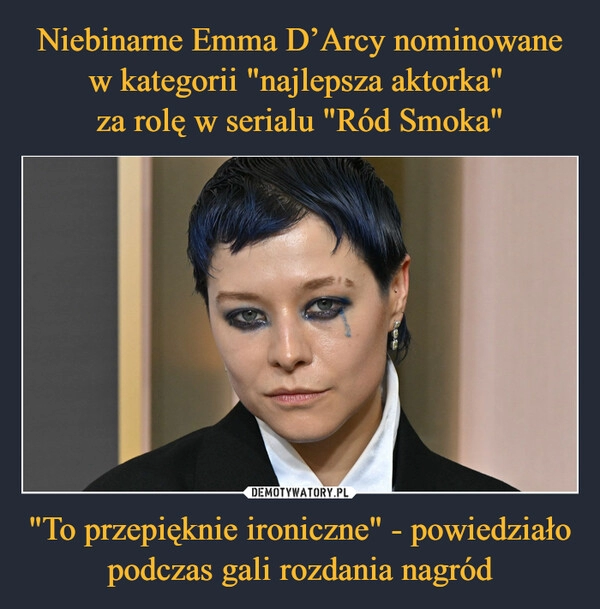 
    Niebinarne Emma D’Arcy nominowane w kategorii "najlepsza aktorka"
za rolę w serialu "Ród Smoka" "To przepięknie ironiczne" - powiedziało podczas gali rozdania nagród 