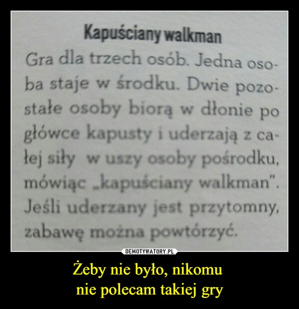 
    Żeby nie było, nikomu 
nie polecam takiej gry