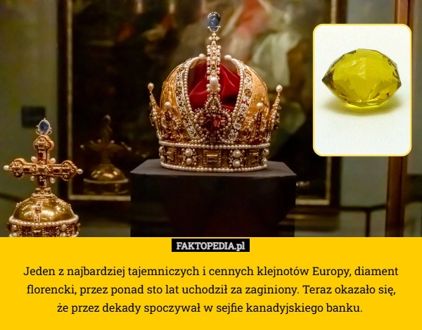 
    Jeden z najbardziej tajemniczych i cennych klejnotów Europy, diament florencki,