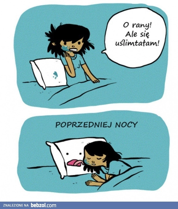 
    Gdy ślinisz się w nocy