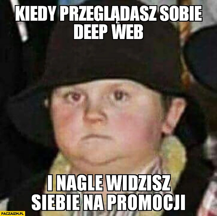 
    Kiedy przeglądasz sobie deep web i nagle widzisz siebie na promocji