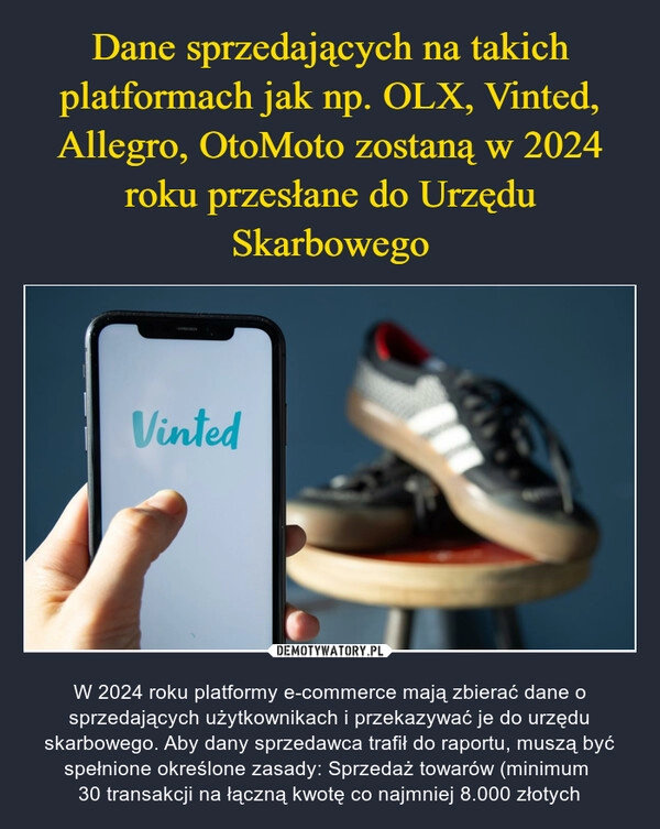 
    Dane sprzedających na takich platformach jak np. OLX, Vinted, Allegro, OtoMoto zostaną w 2024 roku przesłane do Urzędu Skarbowego