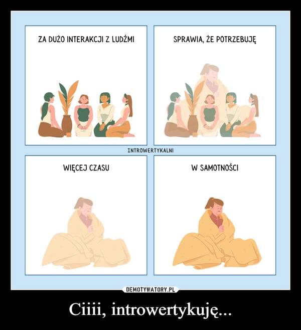 
    Ciiii, introwertykuję...