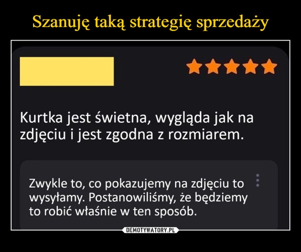 
    Szanuję taką strategię sprzedaży