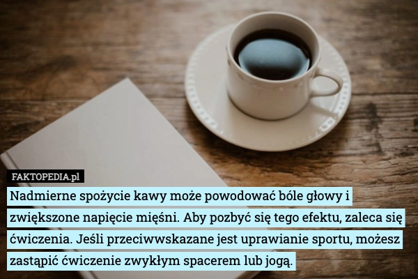 
    Nadmierne spożycie kawy może powodować bóle głowy i zwiększone napięcie
