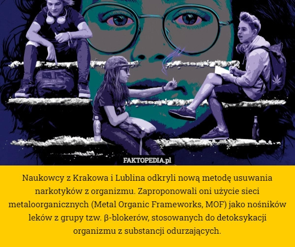 
    Naukowcy z Krakowa i Lublina odkryli nową metodę usuwania narkotyków z organizmu.