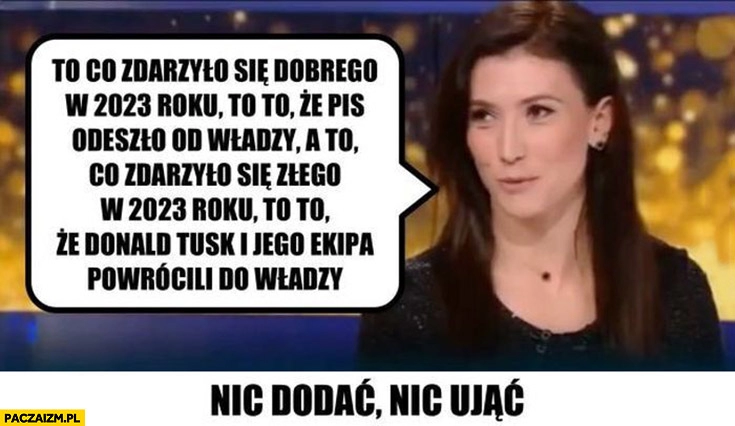 
    To co wydarzyło się dobrego w 2023 roku, że odsunięto PiS od władzy a złego, że Tusk powrócił do władzy Ewa Zajączkowska-Hernik