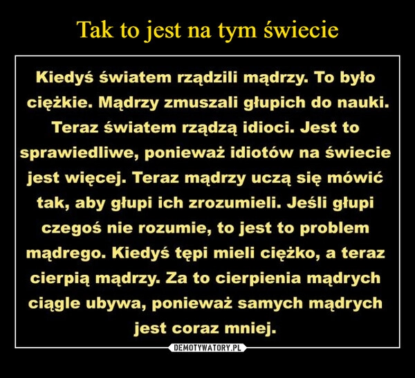 
    Tak to jest na tym świecie 