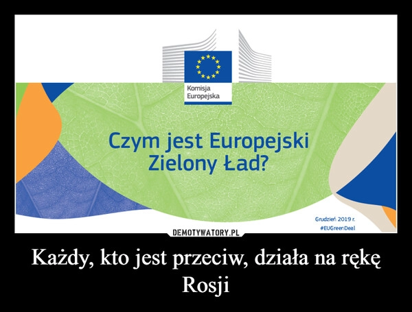 
    Każdy, kto jest przeciw, działa na rękę Rosji