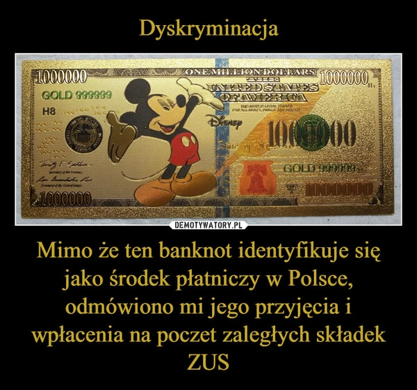 
    Dyskryminacja Mimo że ten banknot identyfikuje się jako środek płatniczy w Polsce, odmówiono mi jego przyjęcia i wpłacenia na poczet zaległych składek ZUS