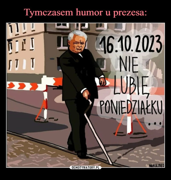 
    Tymczasem humor u prezesa: