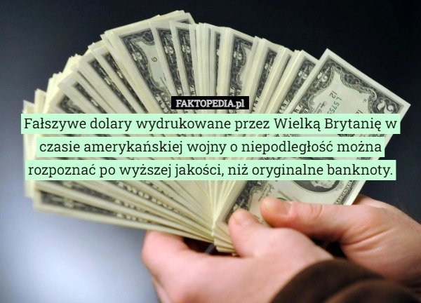 
    Fałszywe dolary wydrukowane przez Wielką Brytanię w czasie amerykańskiej