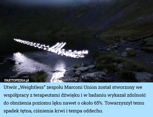 
    Utwór „Weightless” zespołu Marconi Union został stworzony we współpracy...