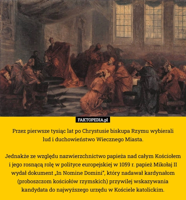 
    Przez pierwsze tysiąc lat po Chrystusie biskupa Rzymu wybierali
 lud i duchowieństwo