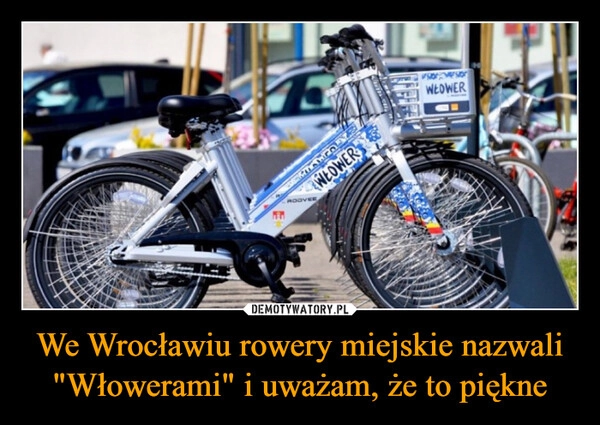 
    We Wrocławiu rowery miejskie nazwali "Włowerami" i uważam, że to piękne