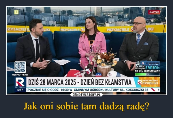 
    Jak oni sobie tam dadzą radę?