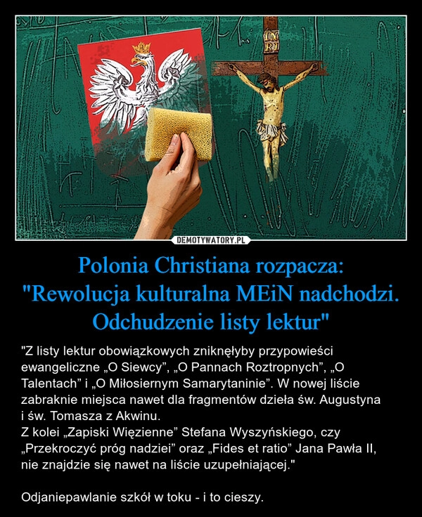 
    Polonia Christiana rozpacza:
"Rewolucja kulturalna MEiN nadchodzi. Odchudzenie listy lektur"