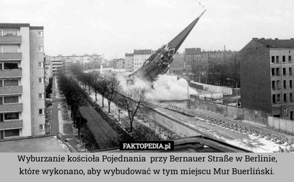 Wyburzanie kościoła Pojednania  przy Bernauer Straße w Berlinie, które wykonano,