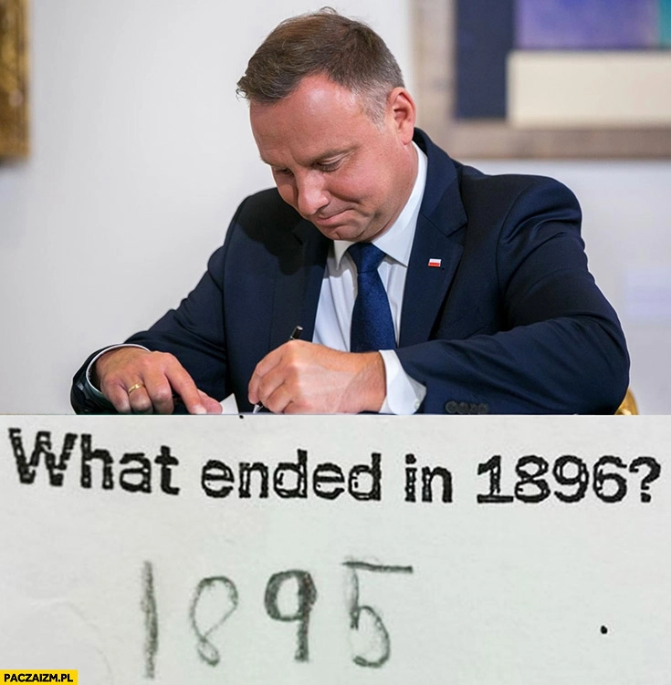 
    Andrzej Duda co się skończyło w roku 1896? Rok 1895