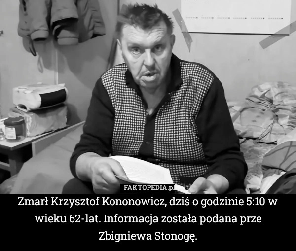 
    Zmarł Krzysztof Kononowicz, dziś o godzinie 5:50 w wieku 62-lat. Informacja