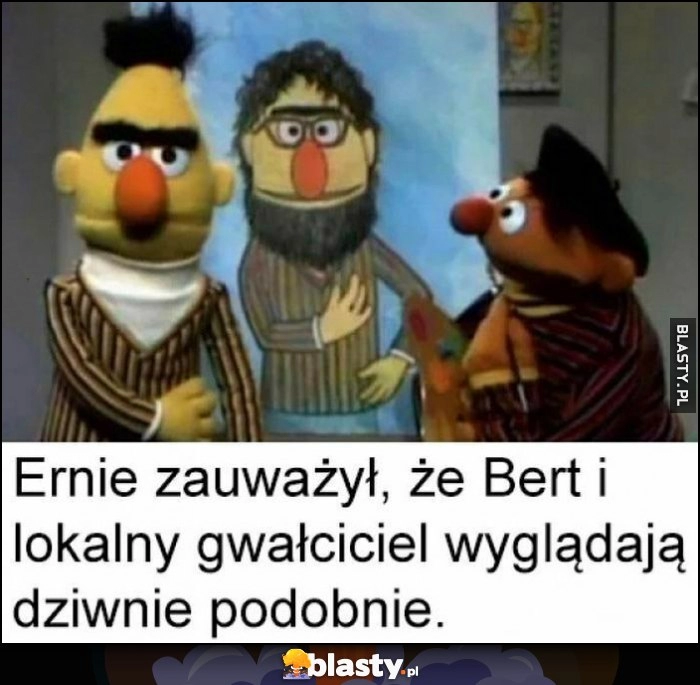 
    Ernie zauważył, że Bert i lokalny gwałciciel wyglądają dziwnie podobnie Ulica Sezamkowa