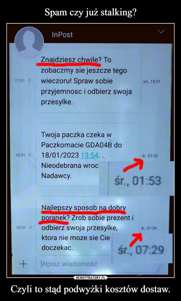 
    Spam czy już stalking? Czyli to stąd podwyżki kosztów dostaw.