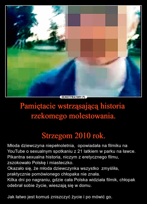 
    Pamiętacie wstrząsającą historia  rzekomego molestowania.

Strzegom 2010 rok.