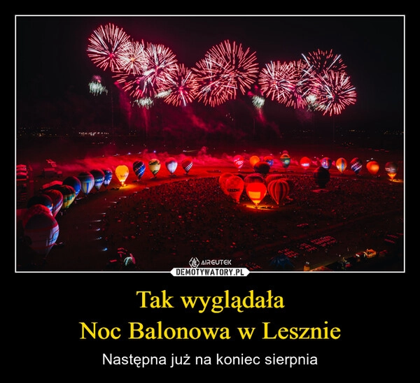
    Tak wyglądała
Noc Balonowa w Lesznie
