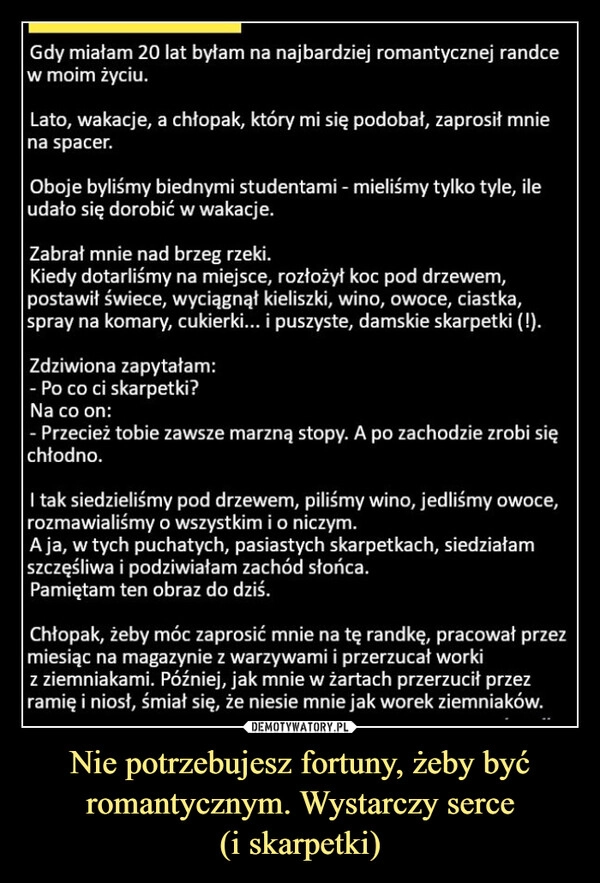 
    Nie potrzebujesz fortuny, żeby być romantycznym. Wystarczy serce
(i skarpetki)