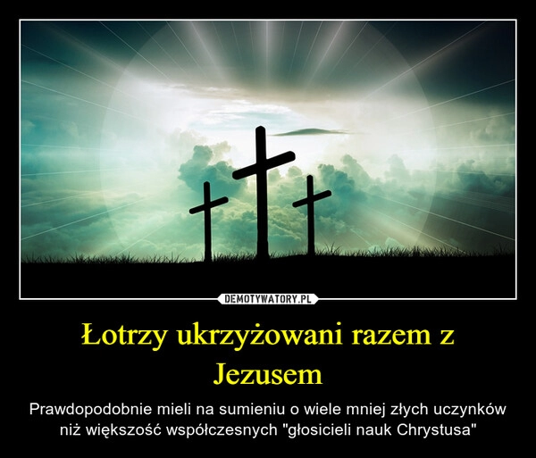 
    Łotrzy ukrzyżowani razem z Jezusem