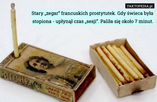 
    Stary „zegar” francuskich prostytutek. Gdy świeca była stopiona - upłynął