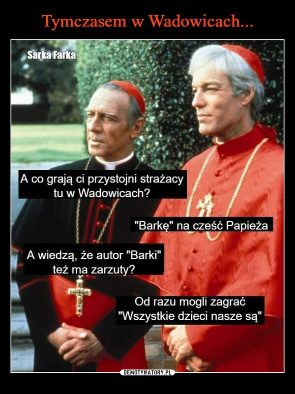 
    Tymczasem w Wadowicach...