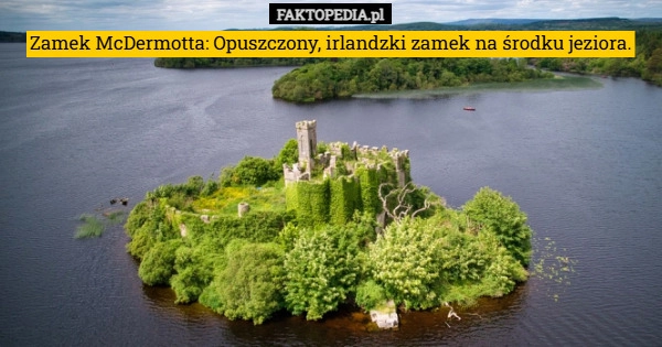 
    Zamek McDermotta: Opuszczony, irlandzki zamek na środku jeziora.