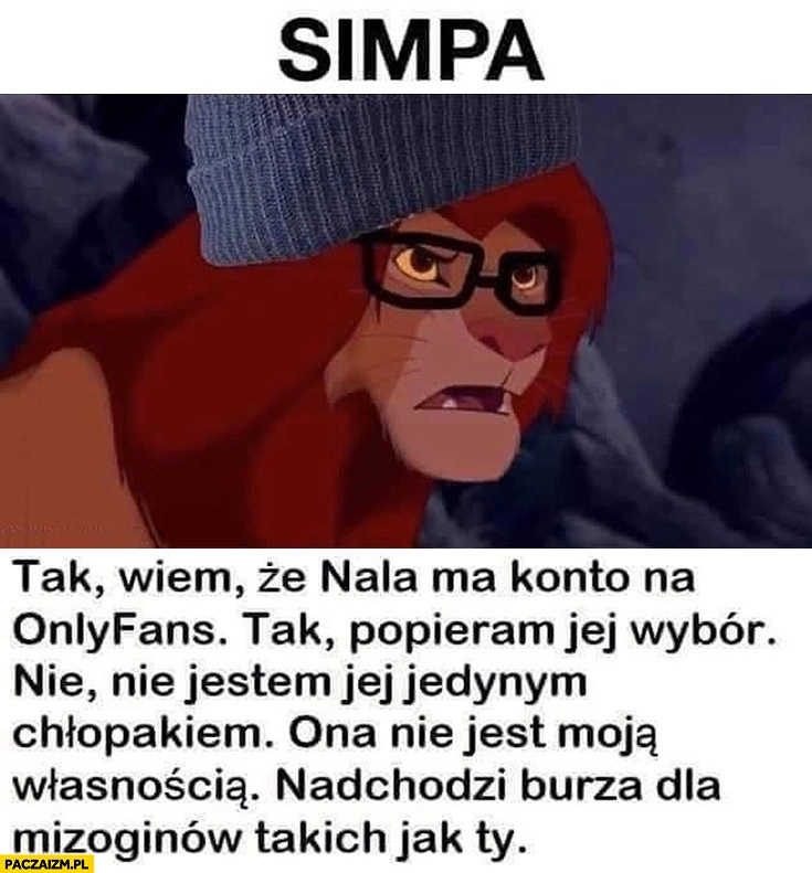 
    Simba Simpa król lew simp nie jestem jej jedynym chłopakiem, ona nie jest moja własnością wiem, że ma konto na onlyfans