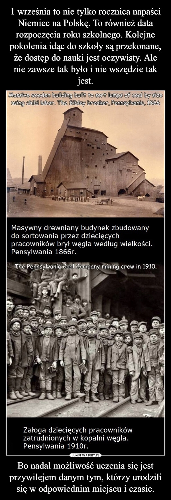 
    1 września to nie tylko rocznica napaści Niemiec na Polskę. To również data rozpoczęcia roku szkolnego. Kolejne pokolenia idąc do szkoły są przekonane, że dostęp do nauki jest oczywisty. Ale nie zawsze tak było i nie wszędzie tak jest. Bo nadal możliwość uczenia się jest przywilejem danym tym, którzy urodzili się w odpowiednim miejscu i czasie.