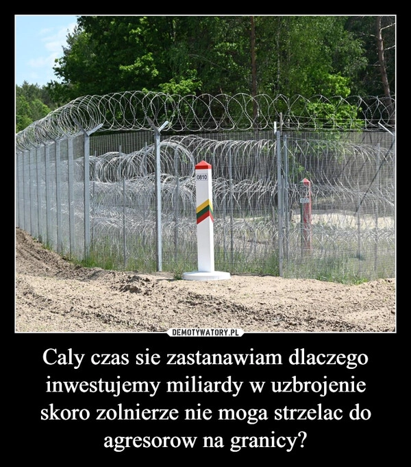 
    Caly czas sie zastanawiam dlaczego inwestujemy miliardy w uzbrojenie skoro zolnierze nie moga strzelac do agresorow na granicy?