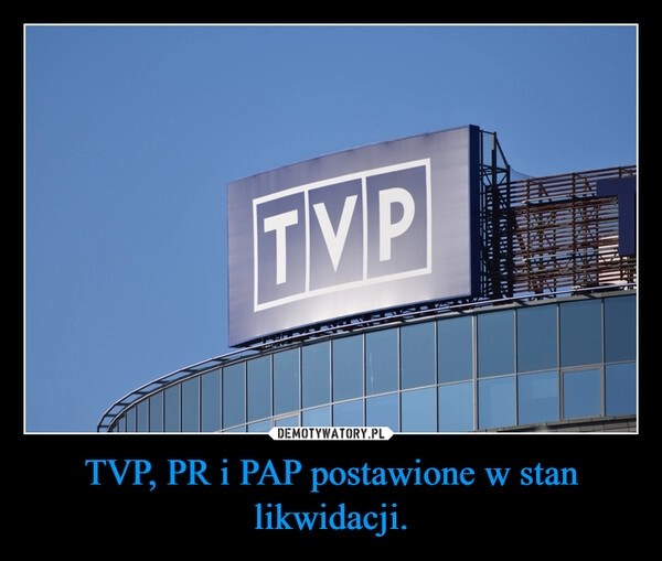 
    TVP, PR i PAP postawione w stan likwidacji.