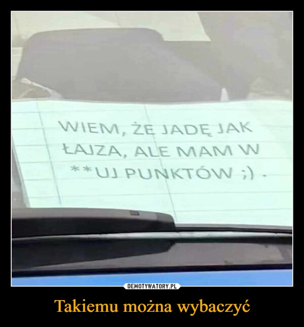 
    Takiemu można wybaczyć