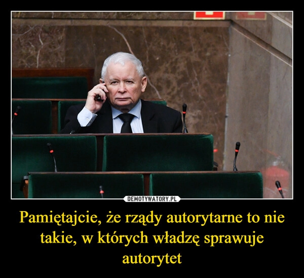 
    Pamiętajcie, że rządy autorytarne to nie takie, w których władzę sprawuje autorytet 