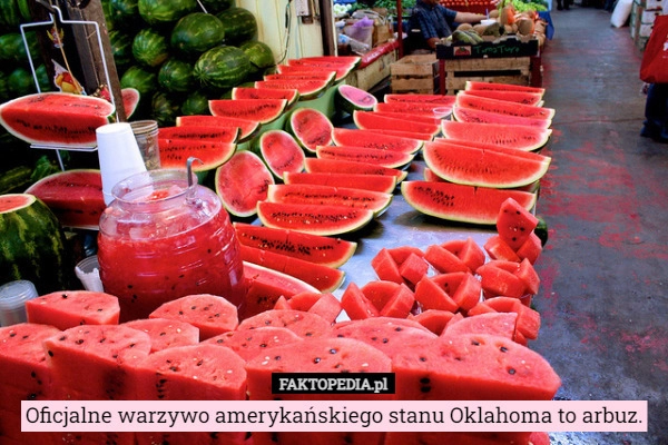 
    
			Oficjalne warzywo amerykańskiego stanu Oklahoma to arbuz.					