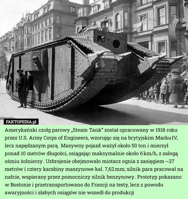 
    Amerykański czołg parowy „Steam Tank” został opracowany w 1918 roku przez