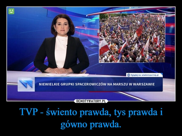 
    TVP - świento prawda, tys prawda i gówno prawda.