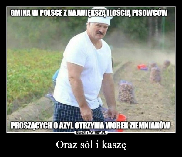 
    Oraz sól i kaszę