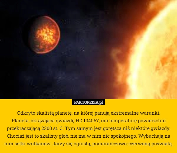 
    Odkryto skalistą planetę, na której panują ekstremalne warunki.
 Planeta,