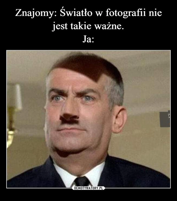 
    Znajomy: Światło w fotografii nie jest takie ważne.
Ja: