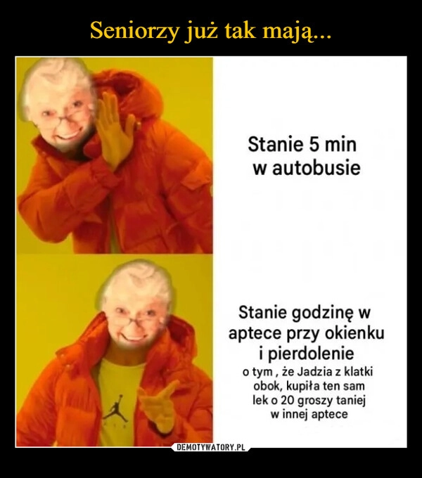 
    Seniorzy już tak mają...