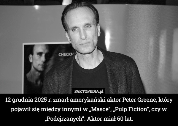 
    12 grudnia 2025 r. zmarł amerykański aktor Peter Greene, który pojawił się...