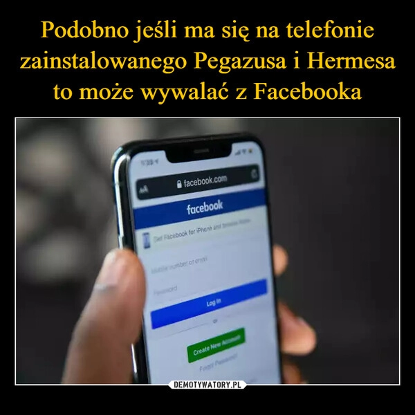 
    Podobno jeśli ma się na telefonie zainstalowanego Pegazusa i Hermesa to może wywalać z Facebooka