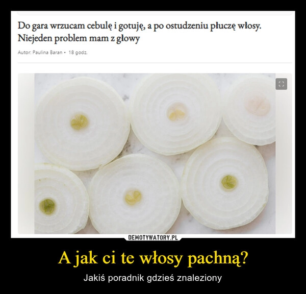 
    A jak ci te włosy pachną?