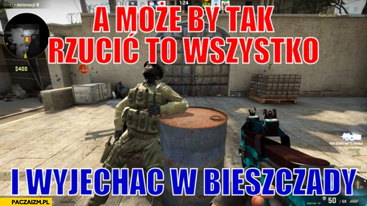 
    A może by tak rzucić wszystko i wyjechać w Bieszczady Counter-Strike